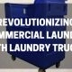 revolutionizing commercial laundry with laundry trucks